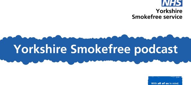 Supporting image for Yorkshire Smokefree Podcast: Episode 1